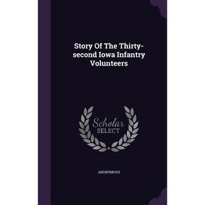 Story of the Thirty-Second Iowa Infantry Volunteers -- Anonymous